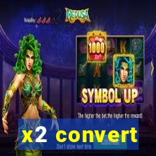 x2 convert